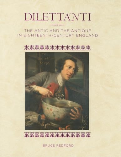 Dilettanti: The Antic and the Antique in Eighteenth-Century England (Getty Publications –)